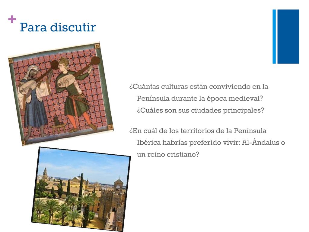 Para discutir ¿Cuántas culturas están conviviendo en la Península durante la época medieval ¿Cuáles son sus ciudades principales