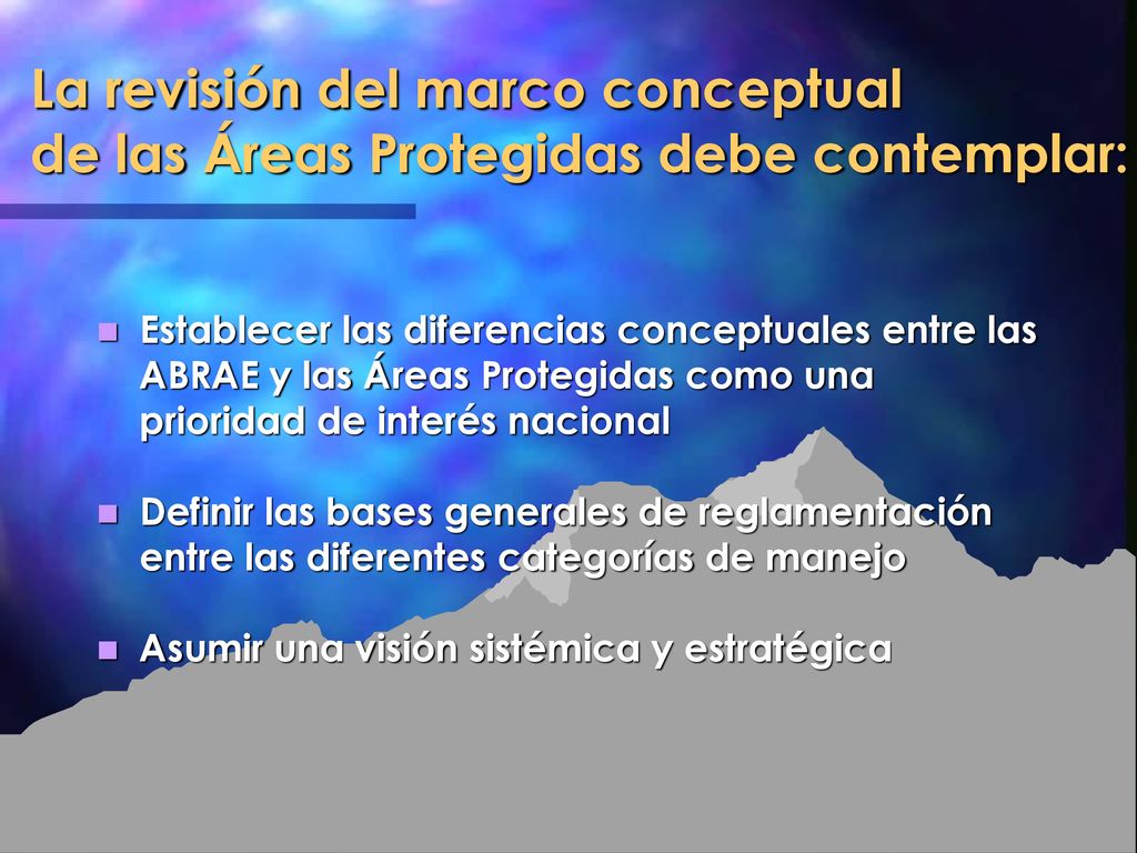 La revisión del marco conceptual de las Áreas Protegidas debe contemplar: