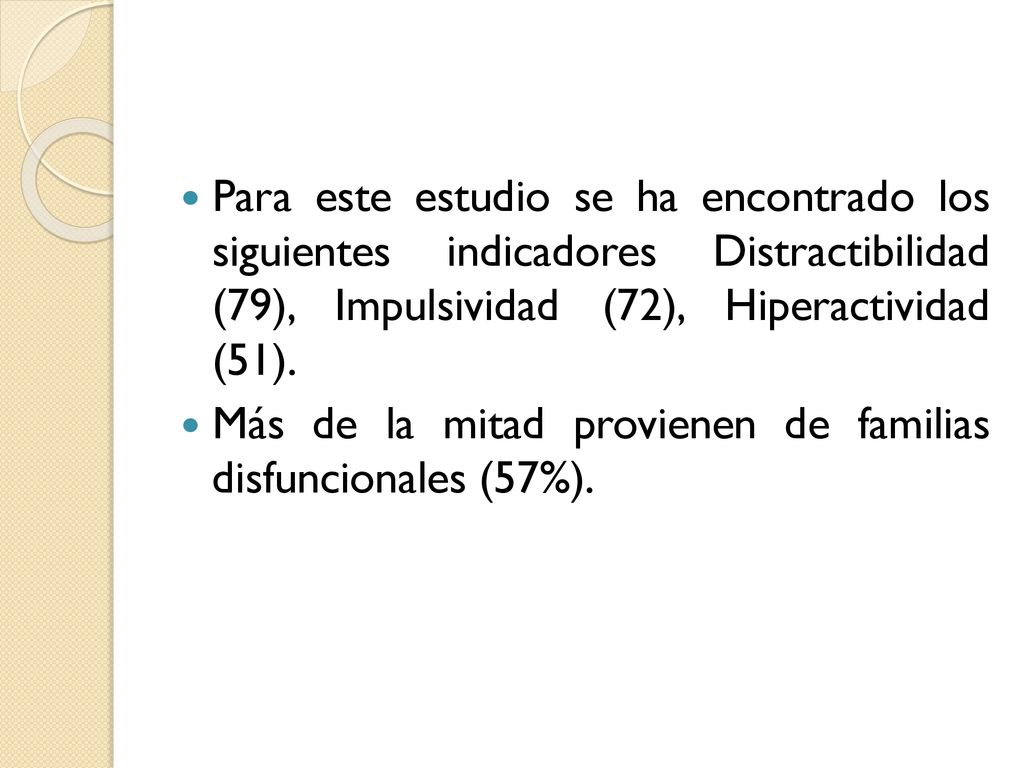 Para este estudio se ha encontrado los siguientes indicadores Distractibilidad (79), Impulsividad (72), Hiperactividad (51).