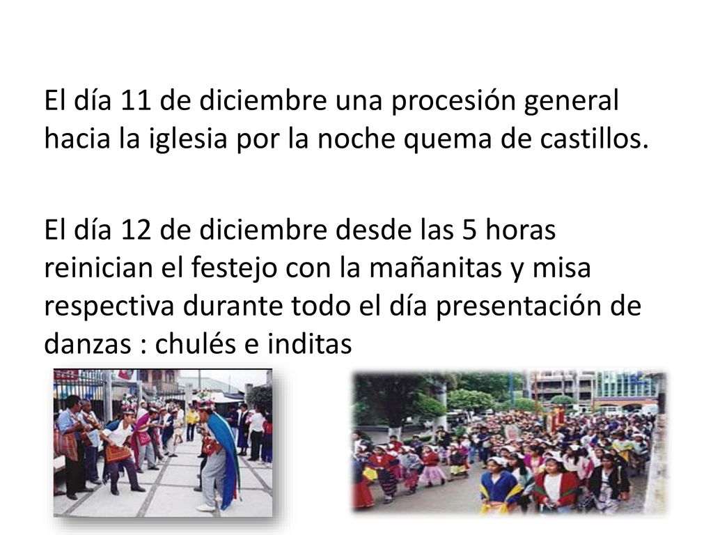 El día 11 de diciembre una procesión general hacia la iglesia por la noche quema de castillos.