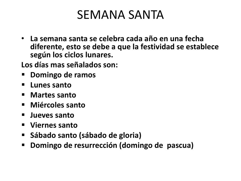 SEMANA SANTA La semana santa se celebra cada año en una fecha diferente, esto se debe a que la festividad se establece según los ciclos lunares.