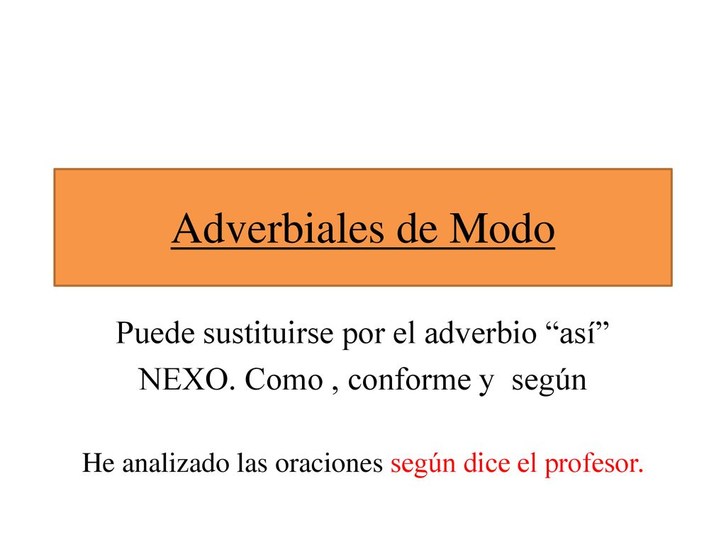 Adverbiales de Modo Puede sustituirse por el adverbio así