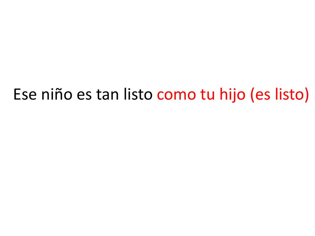 Ese niño es tan listo como tu hijo (es listo)