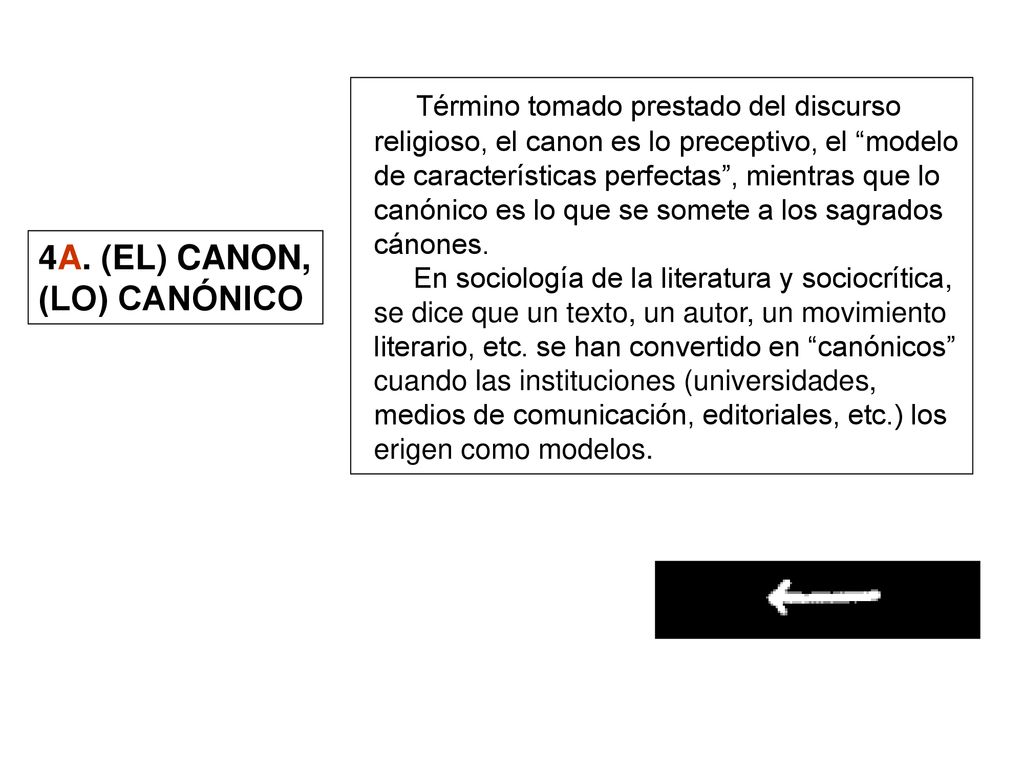 Término tomado prestado del discurso religioso, el canon es lo preceptivo, el modelo de características perfectas , mientras que lo canónico es lo que se somete a los sagrados cánones.