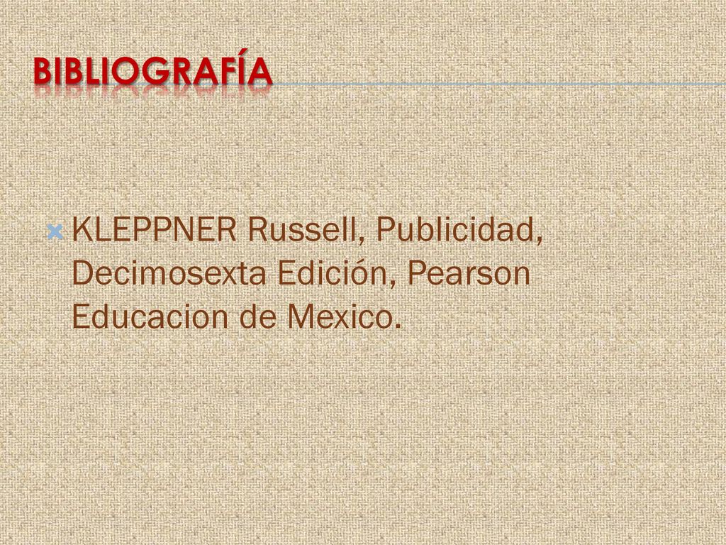 BIBLIOGRAFÍA KLEPPNER Russell, Publicidad, Decimosexta Edición, Pearson Educacion de Mexico.