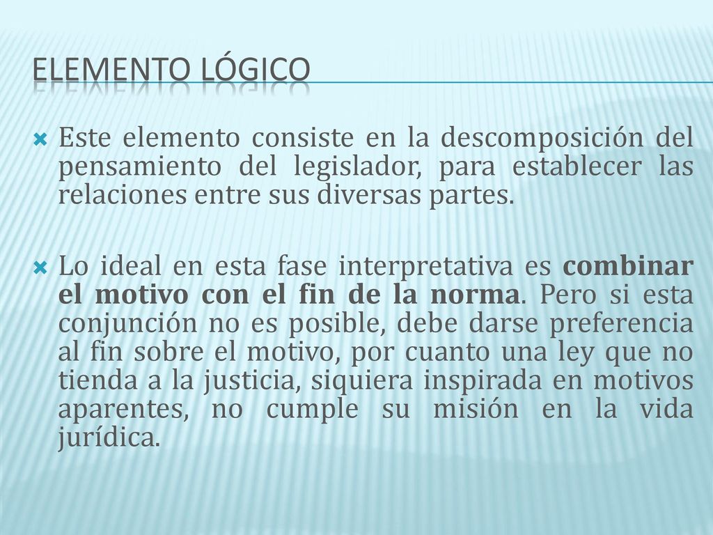 Elemento lógico Este elemento consiste en la descomposición del pensamiento del legislador, para establecer las relaciones entre sus diversas partes.