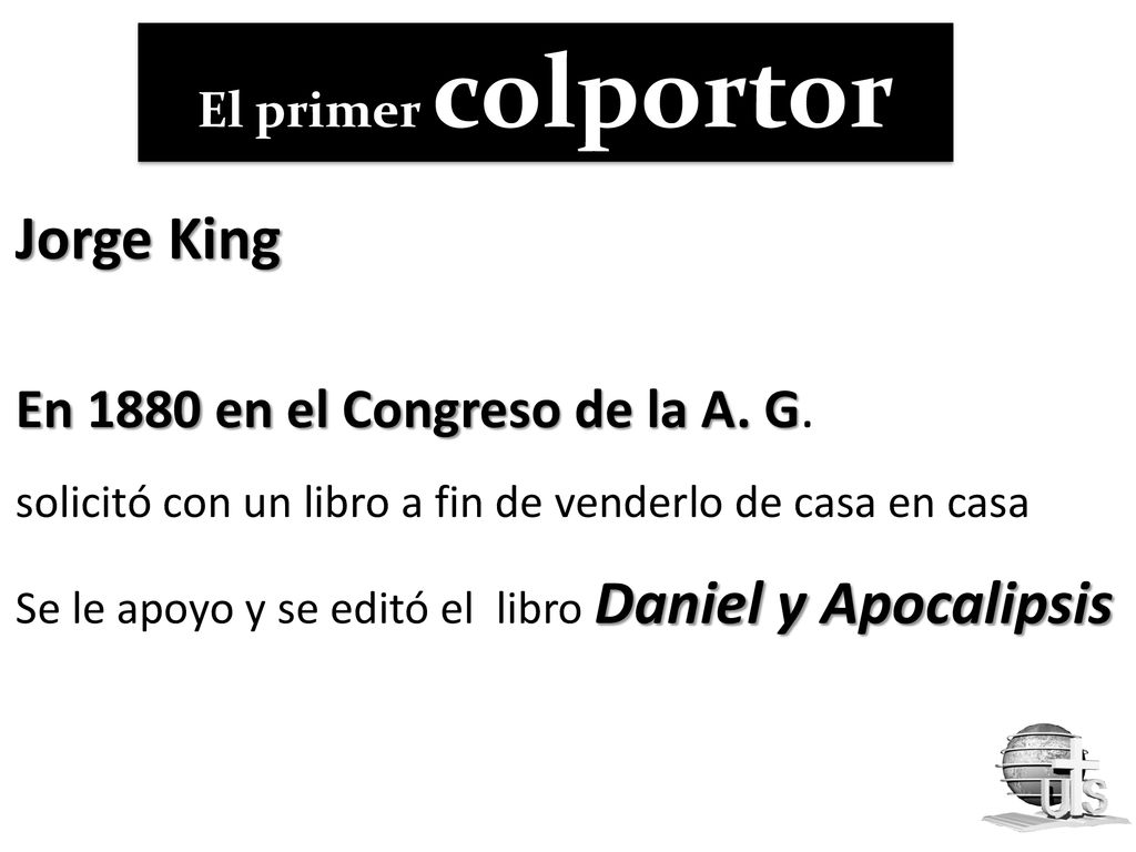 El primer colportor Jorge King. En 1880 en el Congreso de la A. G. solicitó con un libro a fin de venderlo de casa en casa.