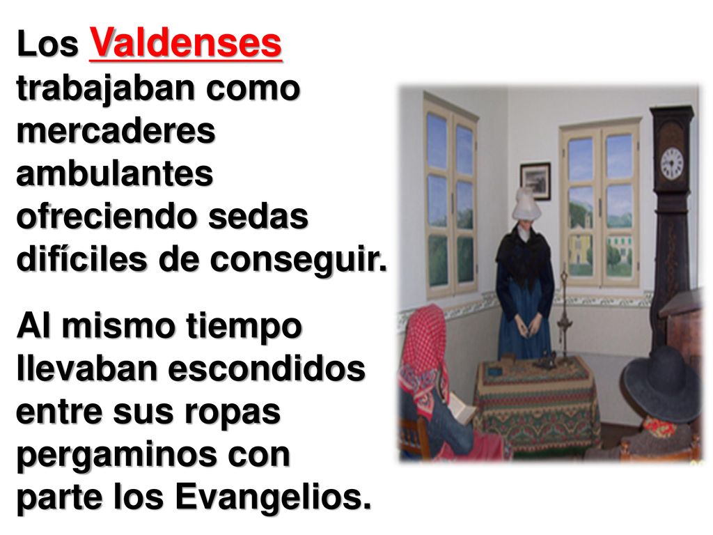 Los Valdenses trabajaban como mercaderes ambulantes ofreciendo sedas difíciles de conseguir.