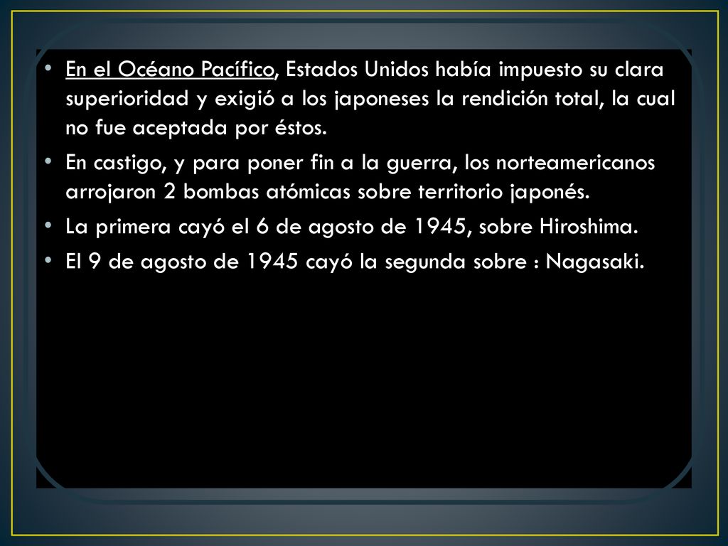 En el Océano Pacífico, Estados Unidos había impuesto su clara superioridad y exigió a los japoneses la rendición total, la cual no fue aceptada por éstos.