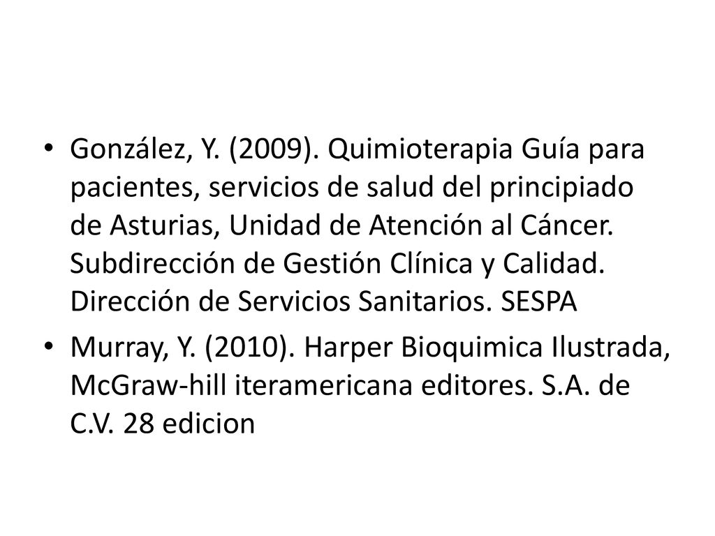 González, Y. (2009). Quimioterapia Guía para pacientes, servicios de salud del principiado de Asturias, Unidad de Atención al Cáncer. Subdirección de Gestión Clínica y Calidad. Dirección de Servicios Sanitarios. SESPA