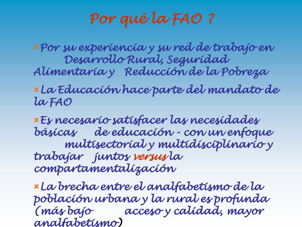 Por qué la FAO Por su experiencia y su red de trabajo en Desarrollo Rural, Seguridad Alimentaria y Reducción de la Pobreza.