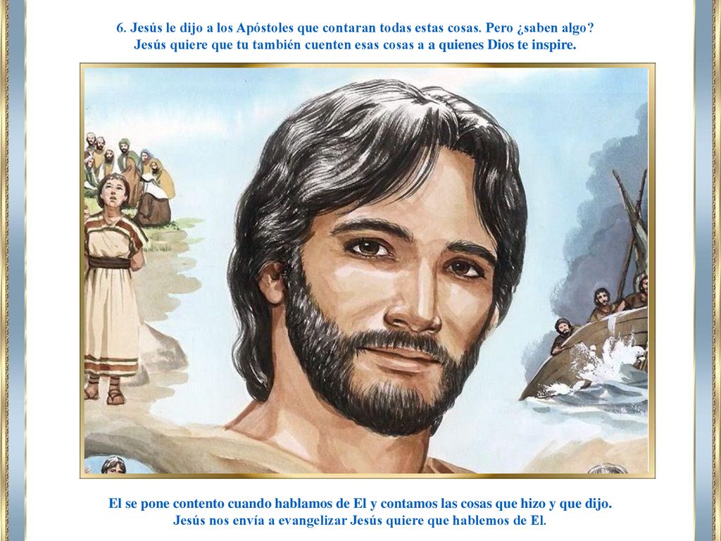 Jesús nos envía a evangelizar Jesús quiere que hablemos de El.