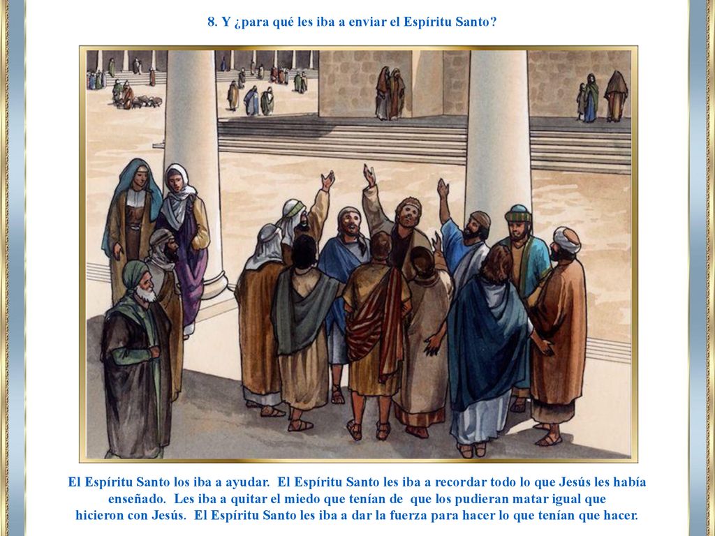 8. Y ¿para qué les iba a enviar el Espíritu Santo