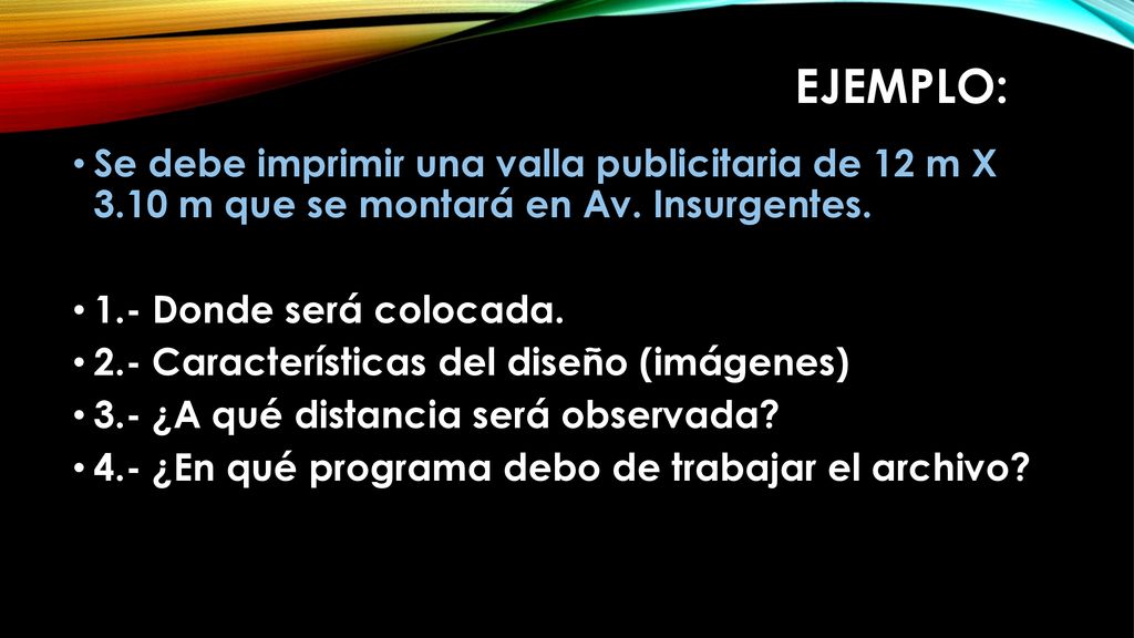 Ejemplo: Se debe imprimir una valla publicitaria de 12 m X 3.10 m que se montará en Av. Insurgentes.