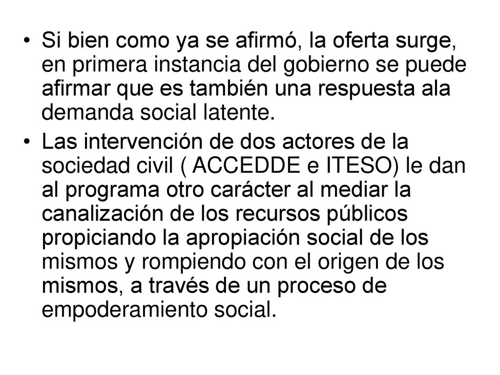 Si bien como ya se afirmó, la oferta surge, en primera instancia del gobierno se puede afirmar que es también una respuesta ala demanda social latente.