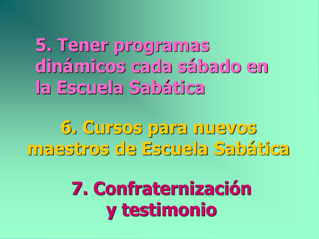 5. Tener programas dinámicos cada sábado en la Escuela Sabática