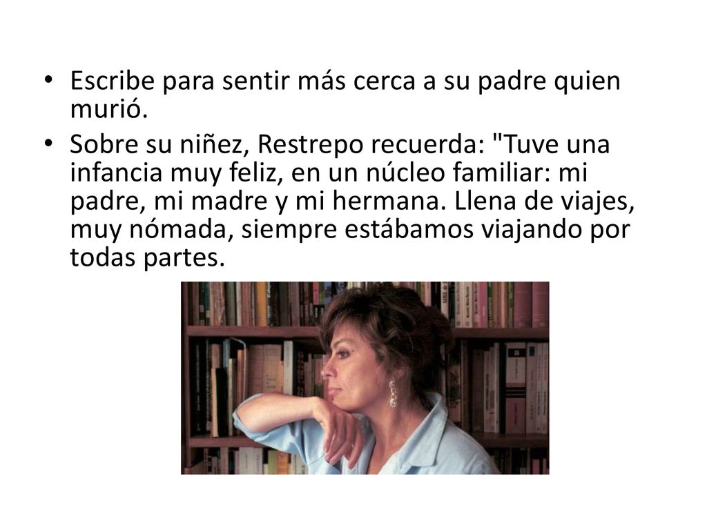 Escribe para sentir más cerca a su padre quien murió.
