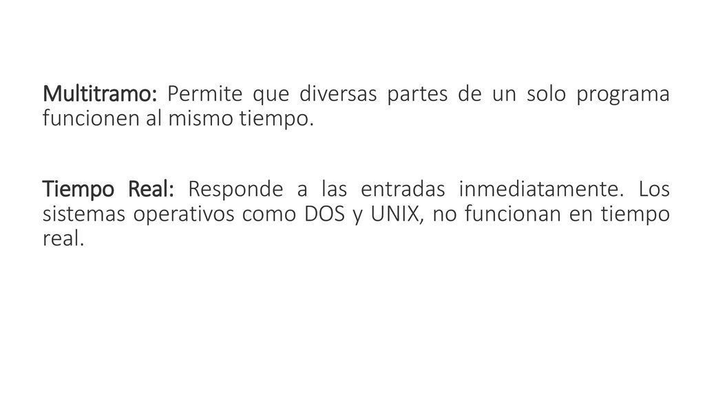 Multitramo: Permite que diversas partes de un solo programa funcionen al mismo tiempo.
