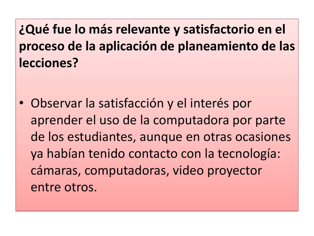 ¿Qué fue lo más relevante y satisfactorio en el proceso de la aplicación de planeamiento de las lecciones