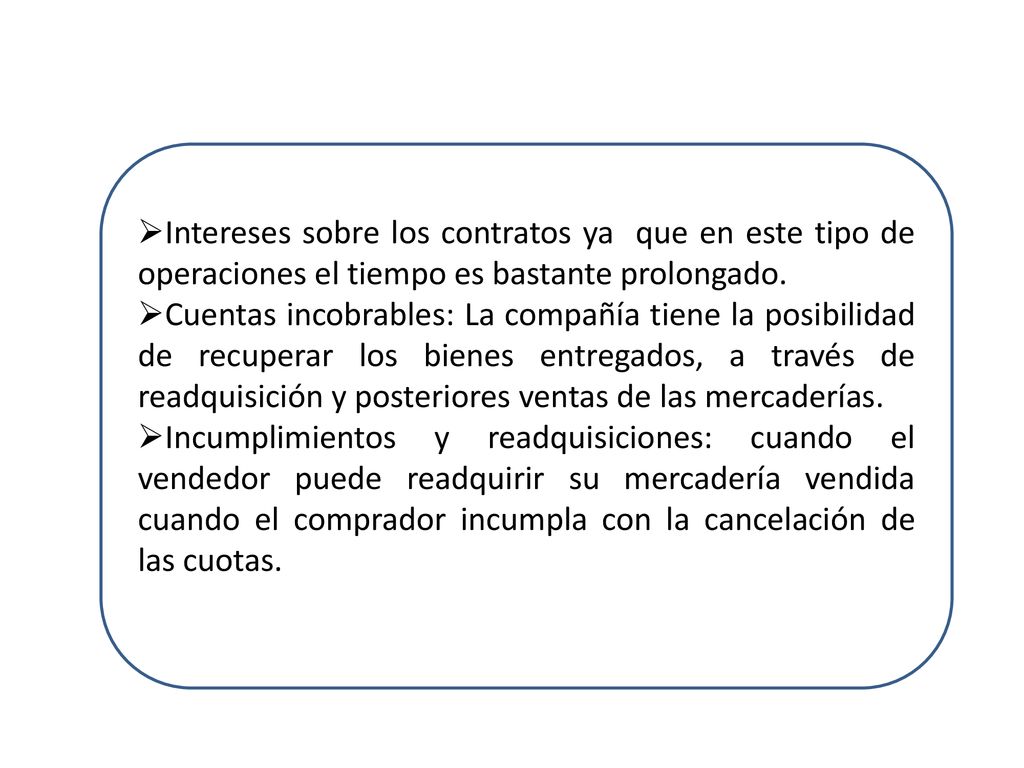 Intereses sobre los contratos ya que en este tipo de operaciones el tiempo es bastante prolongado.