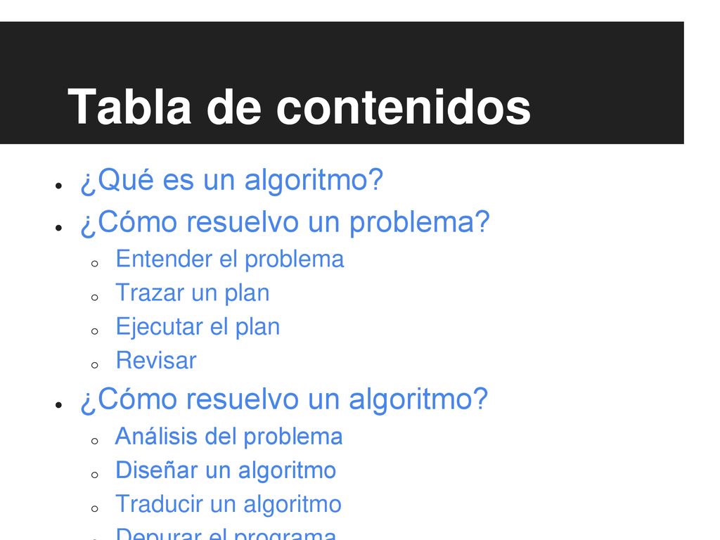 Tabla de contenidos ¿Qué es un algoritmo ¿Cómo resuelvo un problema