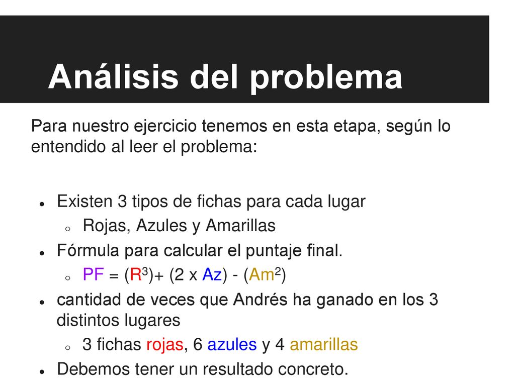 Análisis del problema Para nuestro ejercicio tenemos en esta etapa, según lo entendido al leer el problema: