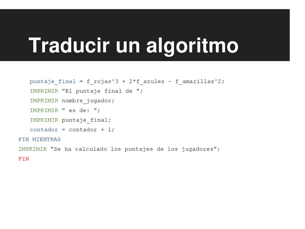 Traducir un algoritmo puntaje_final = f_rojas^3 + 2*f_azules - f_amarillas^2; IMPRIMIR El puntaje final de ;
