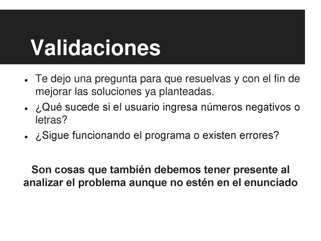 Validaciones Te dejo una pregunta para que resuelvas y con el fin de mejorar las soluciones ya planteadas.