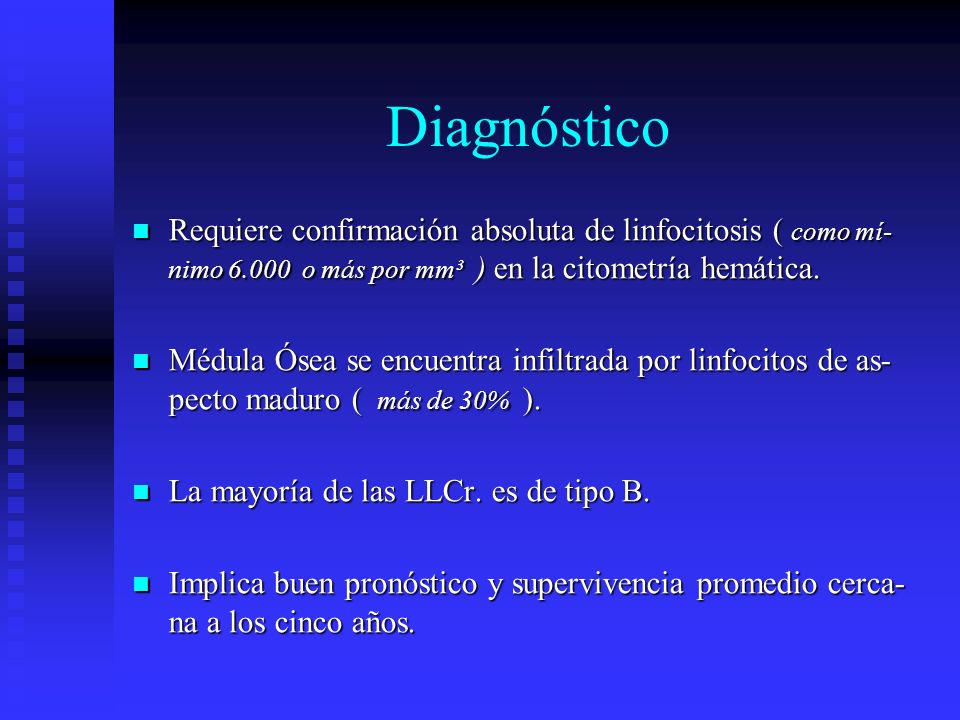Diagnóstico Requiere confirmación absoluta de linfocitosis ( como mí-nimo o más por mm³ ) en la citometría hemática.