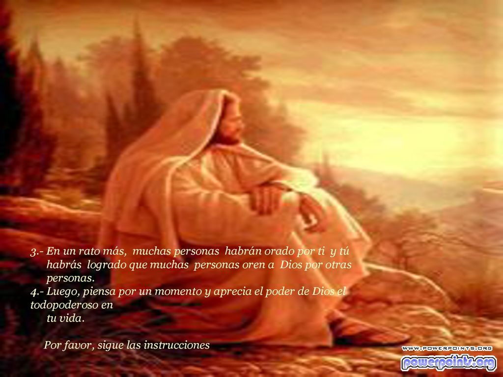 3.- En un rato más, muchas personas habrán orado por ti y tú habrás logrado que muchas personas oren a Dios por otras personas.