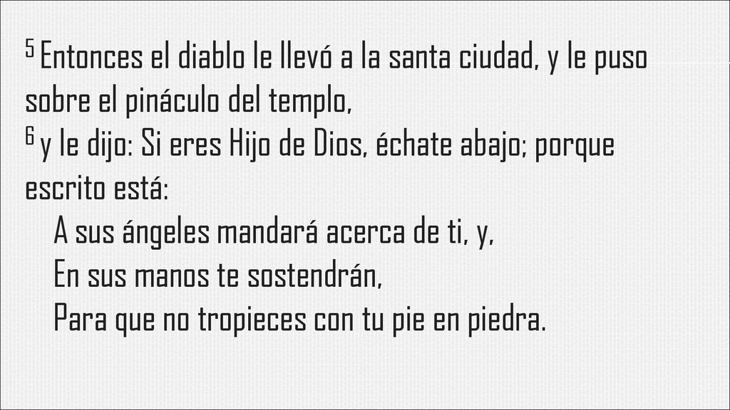 5 Entonces el diablo le llevó a la santa ciudad, y le puso sobre el pináculo del templo,