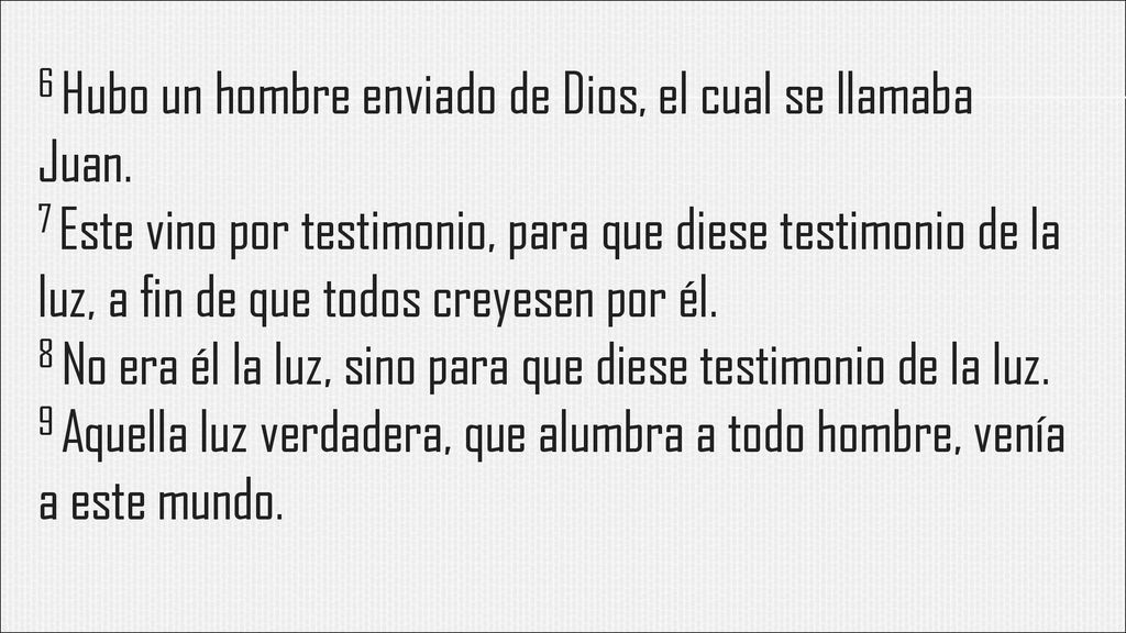 6 Hubo un hombre enviado de Dios, el cual se llamaba Juan.
