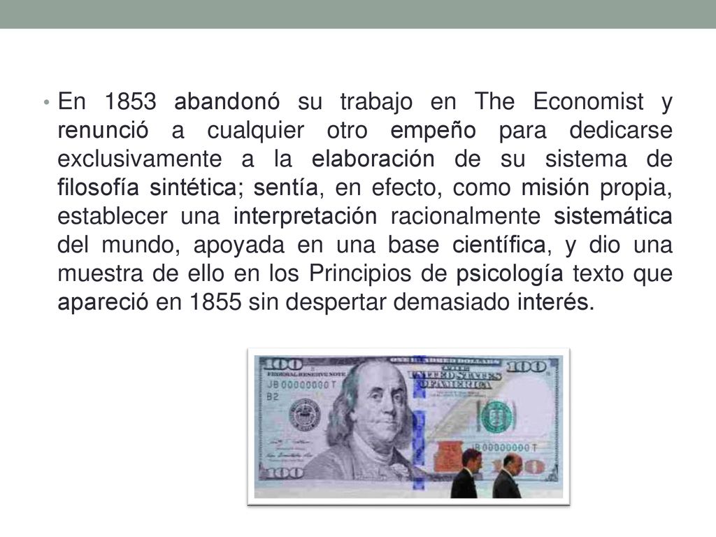 En 1853 abandonó su trabajo en The Economist y renunció a cualquier otro empeño para dedicarse exclusivamente a la elaboración de su sistema de filosofía sintética; sentía, en efecto, como misión propia, establecer una interpretación racionalmente sistemática del mundo, apoyada en una base científica, y dio una muestra de ello en los Principios de psicología texto que apareció en 1855 sin despertar demasiado interés.