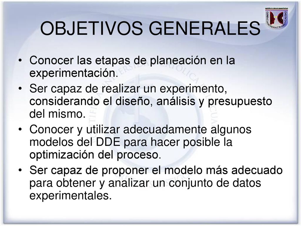 OBJETIVOS GENERALES Conocer las etapas de planeación en la experimentación.