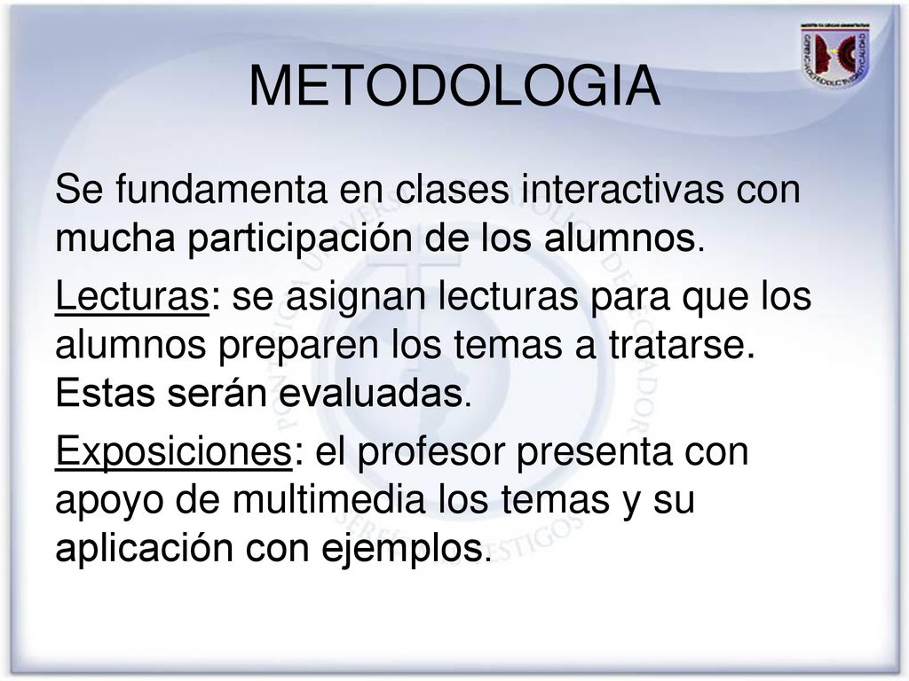 METODOLOGIA Se fundamenta en clases interactivas con mucha participación de los alumnos.