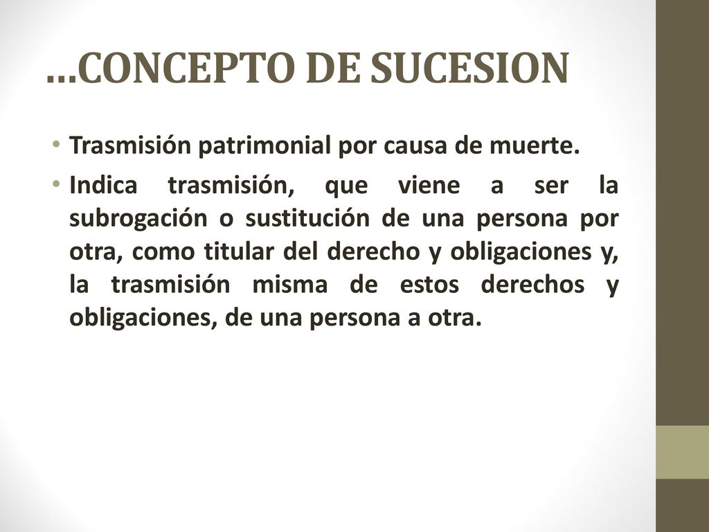 …CONCEPTO DE SUCESION Trasmisión patrimonial por causa de muerte.