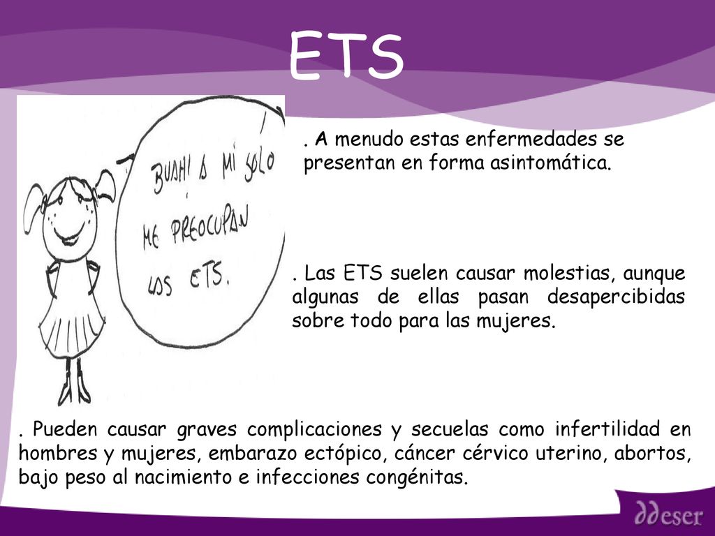ETS . A menudo estas enfermedades se presentan en forma asintomática.