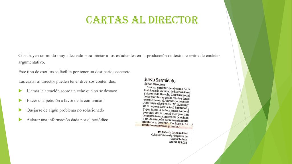 Cartas al director Construyen un modo muy adecuado para iniciar a los estudiantes en la producción de textos escritos de carácter argumentativo.