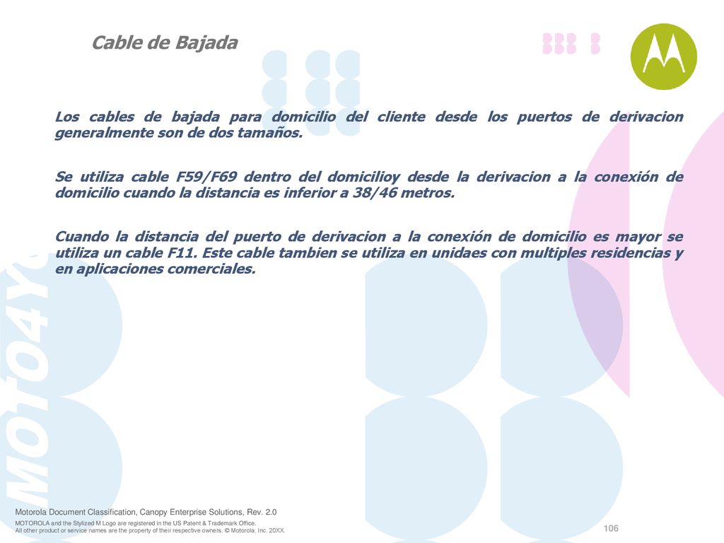 Cable de Bajada Los cables de bajada para domicilio del cliente desde los puertos de derivacion generalmente son de dos tamaños.