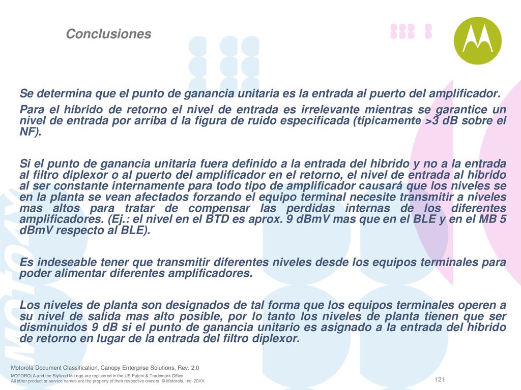 Conclusiones Se determina que el punto de ganancia unitaria es la entrada al puerto del amplificador.