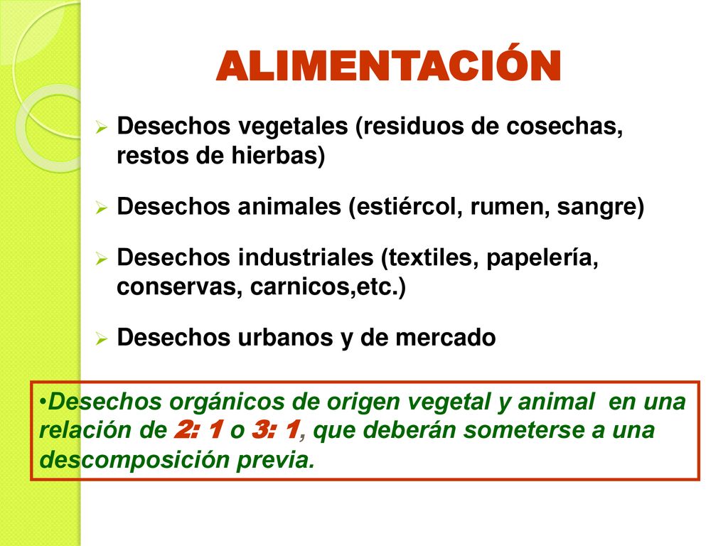 ALIMENTACIÓN Desechos vegetales (residuos de cosechas, restos de hierbas) Desechos animales (estiércol, rumen, sangre)