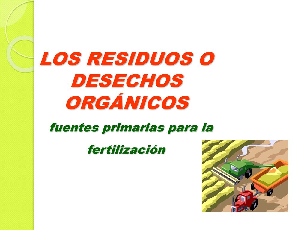 LOS RESIDUOS O DESECHOS ORGÁNICOS fuentes primarias para la fertilización