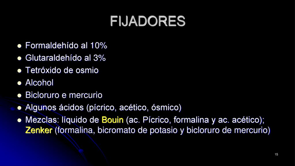 FIJADORES Formaldehído al 10% Glutaraldehído al 3% Tetróxido de osmio