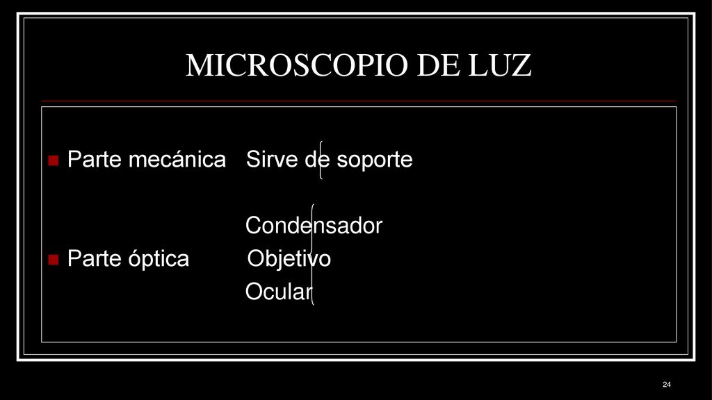 MICROSCOPIO DE LUZ Parte mecánica Sirve de soporte Condensador
