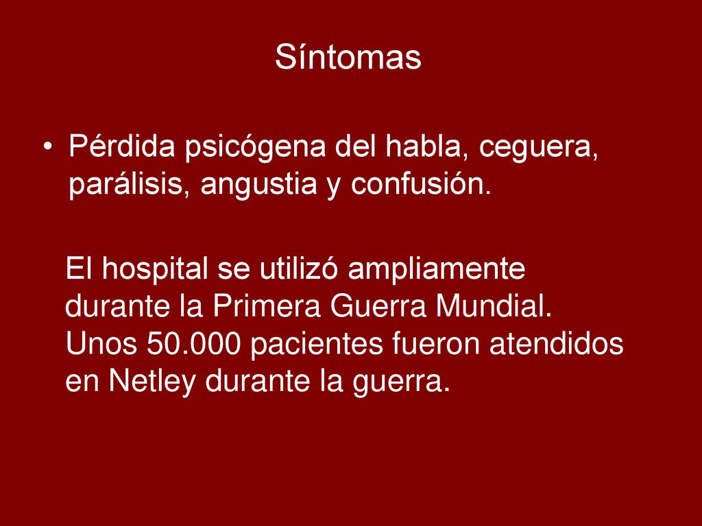 Síntomas Pérdida psicógena del habla, ceguera, parálisis, angustia y confusión.
