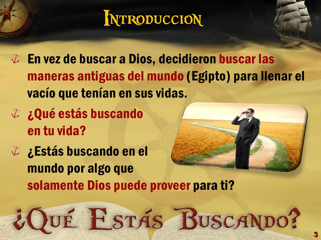 Introduccion En vez de buscar a Dios, decidieron buscar las maneras antiguas del mundo (Egipto) para llenar el vacío que tenían en sus vidas.