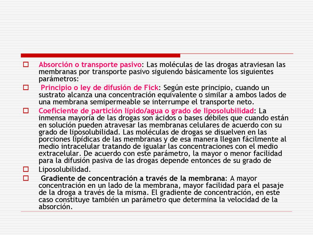 Absorción o transporte pasivo: Las moléculas de las drogas atraviesan las membranas por transporte pasivo siguiendo básicamente los siguientes parámetros: