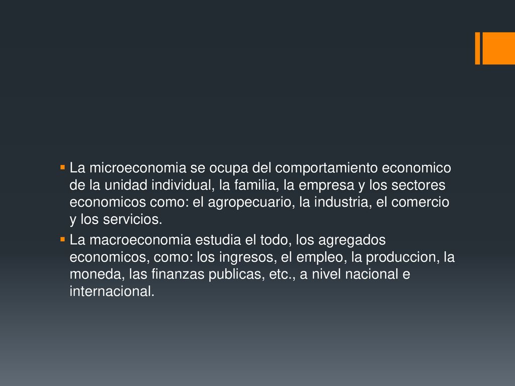 La microeconomia se ocupa del comportamiento economico de la unidad individual, la familia, la empresa y los sectores economicos como: el agropecuario, la industria, el comercio y los servicios.
