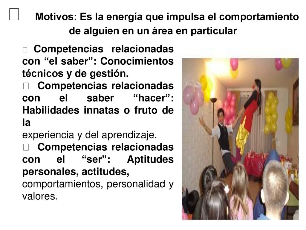 􀂃Motivos: Es la energía que impulsa el comportamiento de alguien en un área en particular