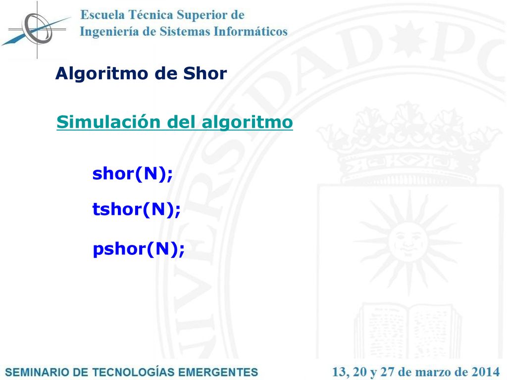 Algoritmo de Shor Simulación del algoritmo shor(N); tshor(N); pshor(N);